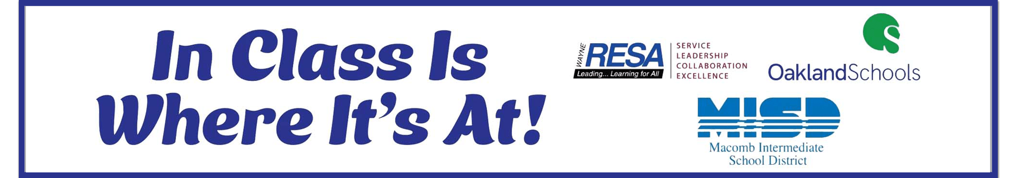 In Class is Where It's At! featuring Wayne RESA, Oakland Schools ISD, and Macomb Intermediate School District